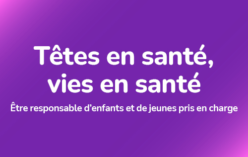 Lancement de Têtes en santé, vies en santé : une série d’apprentissage pour les personnes responsables du secteur du bien-être de l’enfance