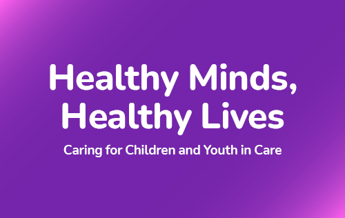 Launching Healthy Minds, Healthy Lives: A Learning Series for Caregivers in Child Welfare