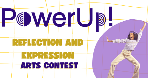 PowerUp! 2023 Reflection and Expression Contest Now Open!